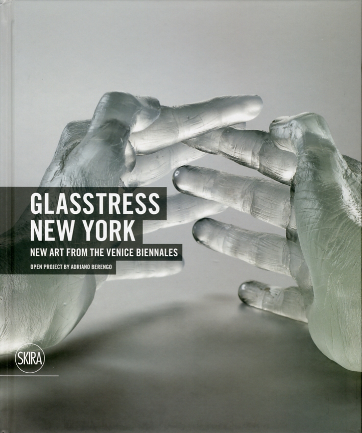 Glasstress New York. New Art from the Venice Biennales Glasstress New York. New Art from the Venice Biennales