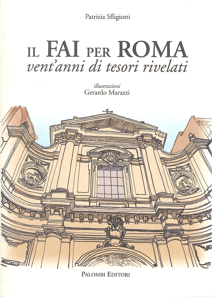 Il Fai per Roma. Vent'Anni di Tesori Rivelati Il Fai per Roma. Vent'Anni di Tesori Rivelati