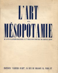L'Art de la Mesopotame de la fin du quatriéme millénaire au XV siécle avant notre ére, par Christian Zervos