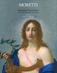Seicento Fiorentino. Sacred and Profane Allegories. [Ed. Italiana e Inglese]