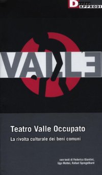 Teatro Valle occupato. La rivolta culturale dei beni comuni