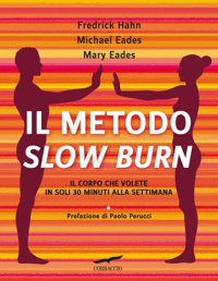 Il metodo Slow Burn. Il corpo che volete in soli 30 minuti alla settimana