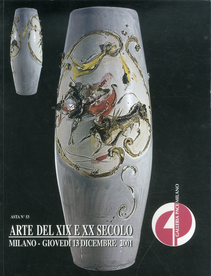 Arte del XIX e del XX secolo. Asta 53. 13 Dicembre 2001 Arte del XIX e del XX secolo. Asta 53. 13 Dicembre 2001