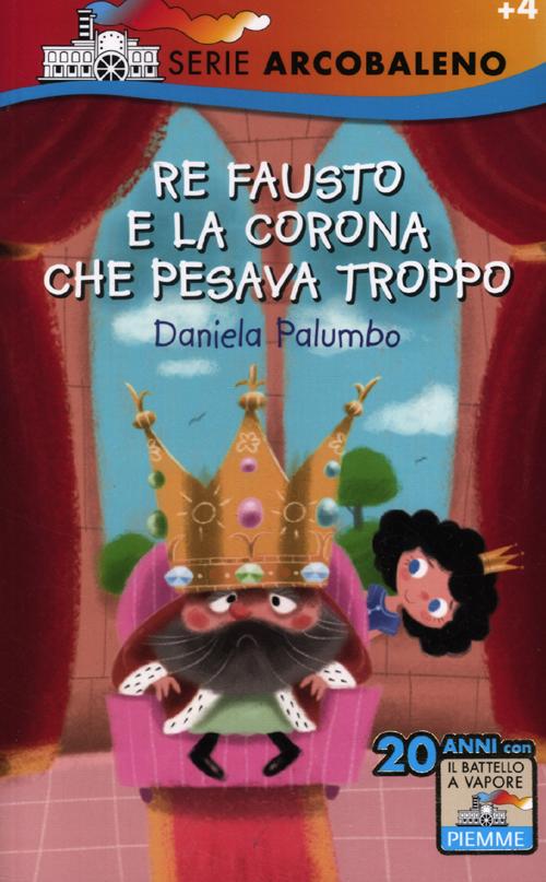 Re Fausto e la corona che pesava troppo. Ediz. illustrata Re Fausto e la corona che pesava troppo. Ediz. illustrata