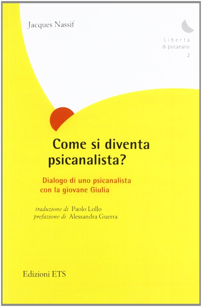 Come si diventa psicanalista? Dialogo di uno pscicanalista con la giovane Giulia Come si diventa psicanalista? Dialogo di uno pscicanalista con la giovane Giulia