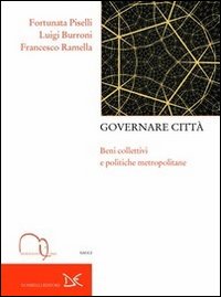 Governare città. Beni collettivi e politiche metropolitane Governare città. Beni collettivi e politiche metropolitane