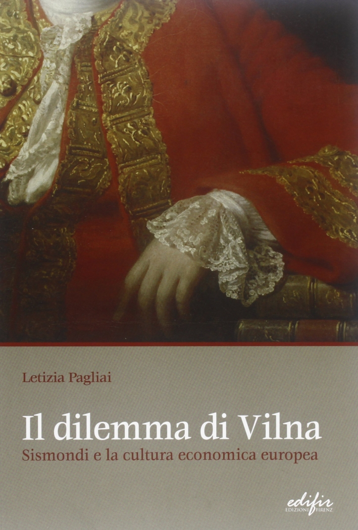 Il dilemma di Vilna. Sismondi e la cultura economica europea Il dilemma di Vilna. Sismondi e la cultura economica europea