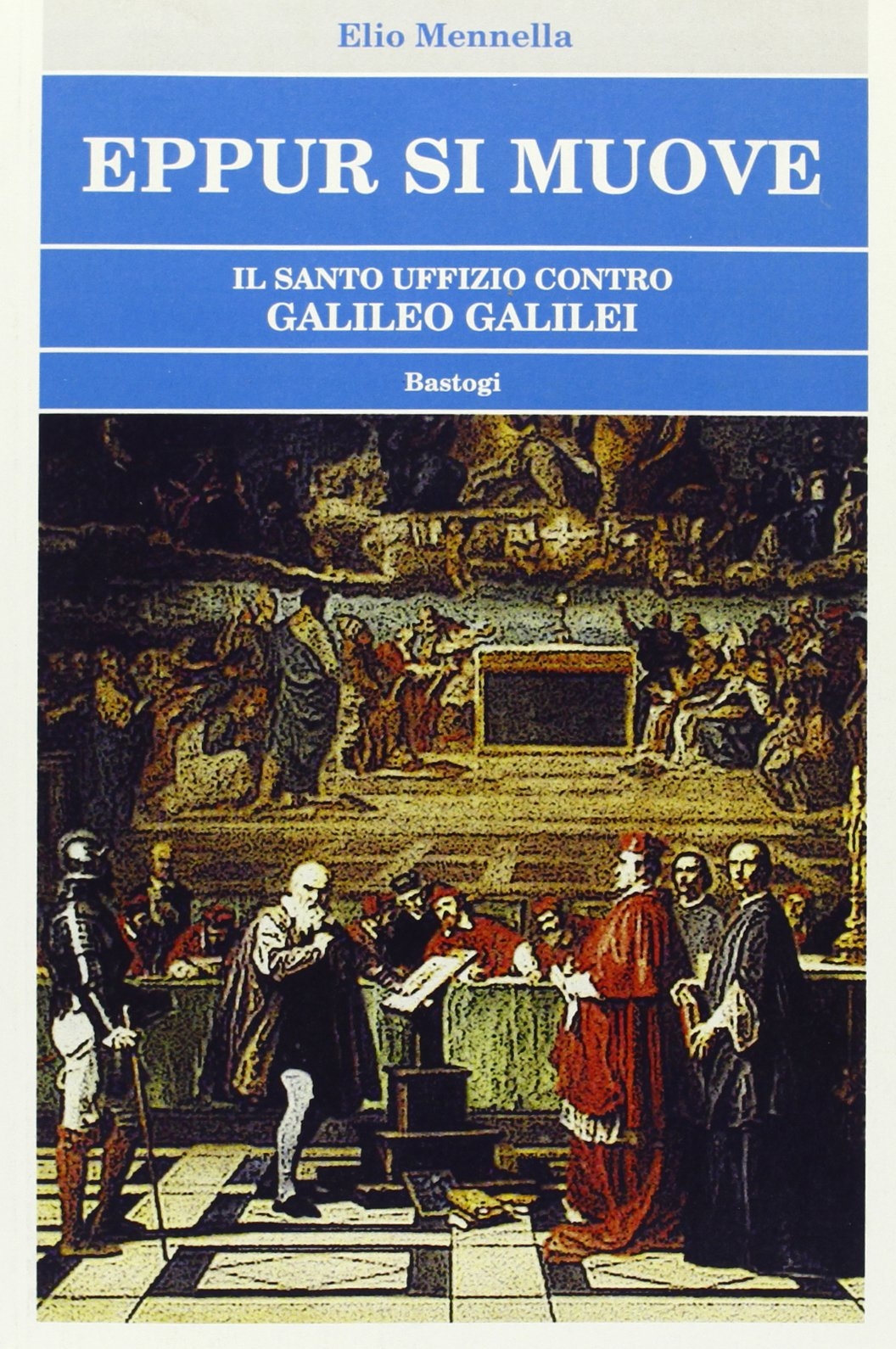 Eppur si muove. Il Santo Uffizio contro Galileo Galilei Eppur si muove. Il Santo Uffizio contro Galileo Galilei