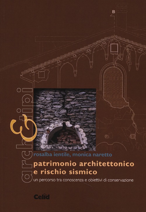 Patrimonio architettonico e rischio sismico. Un percorso tra conoscenza e obiettivi di conservazione. Ediz. illustrata Patrimonio architettonico e rischio sismico. Un percorso tra conoscenza e obiettivi di conservazione. Ediz. illustrata