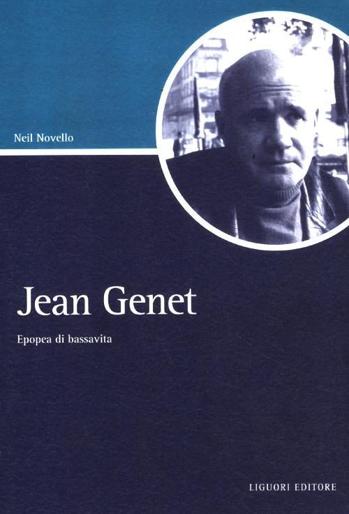 Jean Genet. Epopea di bassavita Jean Genet. Epopea di bassavita