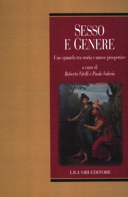 Sesso e genere. Uno sguardo tra storia e nuove prospettive. Sesso e genere. Uno sguardo tra storia e nuove prospettive.