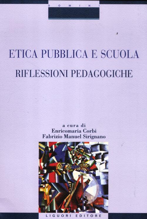 Etica pubblica e scuola. Riflessioni pedagogiche Etica pubblica e scuola. Riflessioni pedagogiche