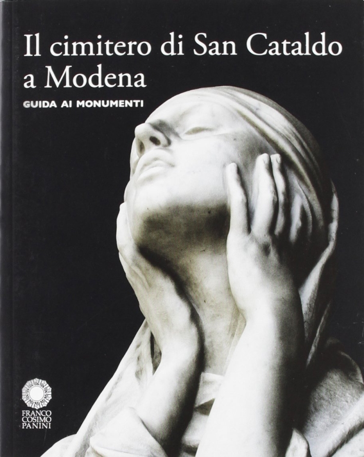 Il cimitero di San Cataldo a Modena. Guida ai monumenti. Ediz. illustrata Il cimitero di San Cataldo a Modena. Guida ai monumenti. Ediz. illustrata