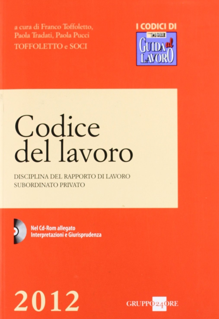 Codice del lavoro. Disciplina del rapporto di lavoro subordinato privato. Con CD-ROM Codice del lavoro. Disciplina del rapporto di lavoro subordinato privato. Con CD-ROM