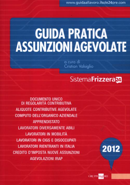 Guida pratica. Assunzioni agevolate Guida pratica. Assunzioni agevolate
