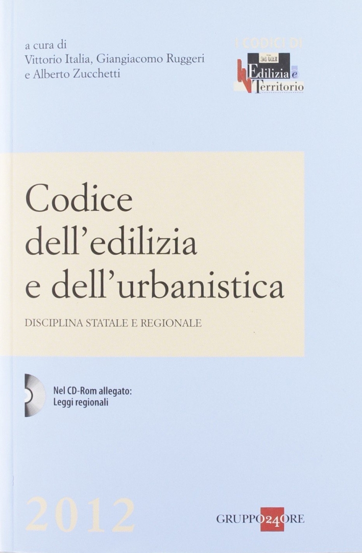 Codice dell'edilizia e dell'urbanistica. Disciplina statale e regionale. Con CD-ROM Codice dell'edilizia e dell'urbanistica. Disciplina statale e regionale. Con CD-ROM