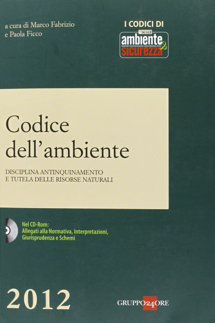 Codice dell'ambiente. Disciplina antinquinamento e tutela delle risorse naturali. Con CD-ROM Codice dell'ambiente. Disciplina antinquinamento e tutela delle risorse naturali. Con CD-ROM