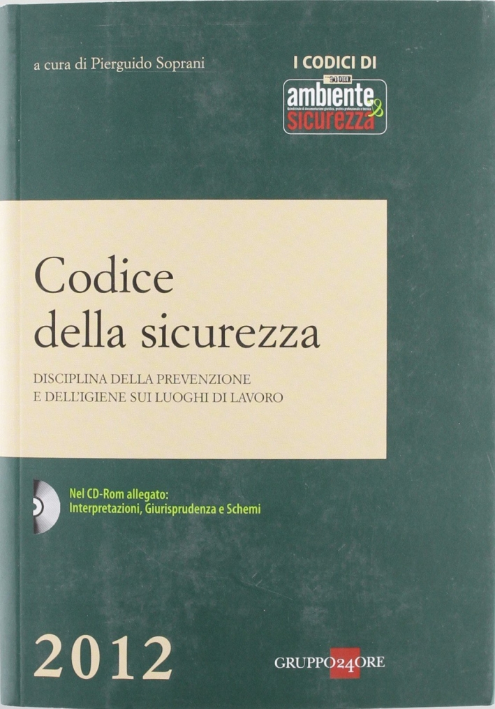 Codice della sicurezza. Disciplina della prevenzione e dell'igiene sui luoghi di lavoro. Con CD-ROM Codice della sicurezza. Disciplina della prevenzione e dell'igiene sui luoghi di lavoro. Con CD-ROM