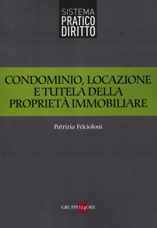 Condominio, locazione e tutela della proprietà immobiliare Condominio, locazione e tutela della proprietà immobiliare
