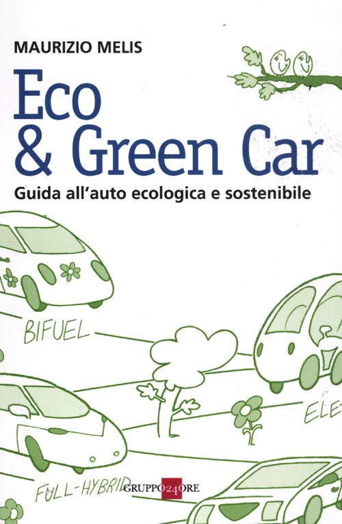 Eco & green car. Guida all'auto ecologica e sostenibile Eco & green car. Guida all'auto ecologica e sostenibile