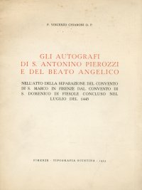 Gli autografi di S.Antonino Pierozzi e del Beato Angelico. Nell'atto della separazione del convento di S.Marco in Firenze dal convento di S.Domenico di Fiesole concluso nel luglio del 1445