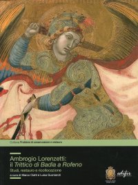 Ambrogio Lorenzetti. Il Trittico di Badia a Rofeno. Studi, Restauro e Ricollocazione