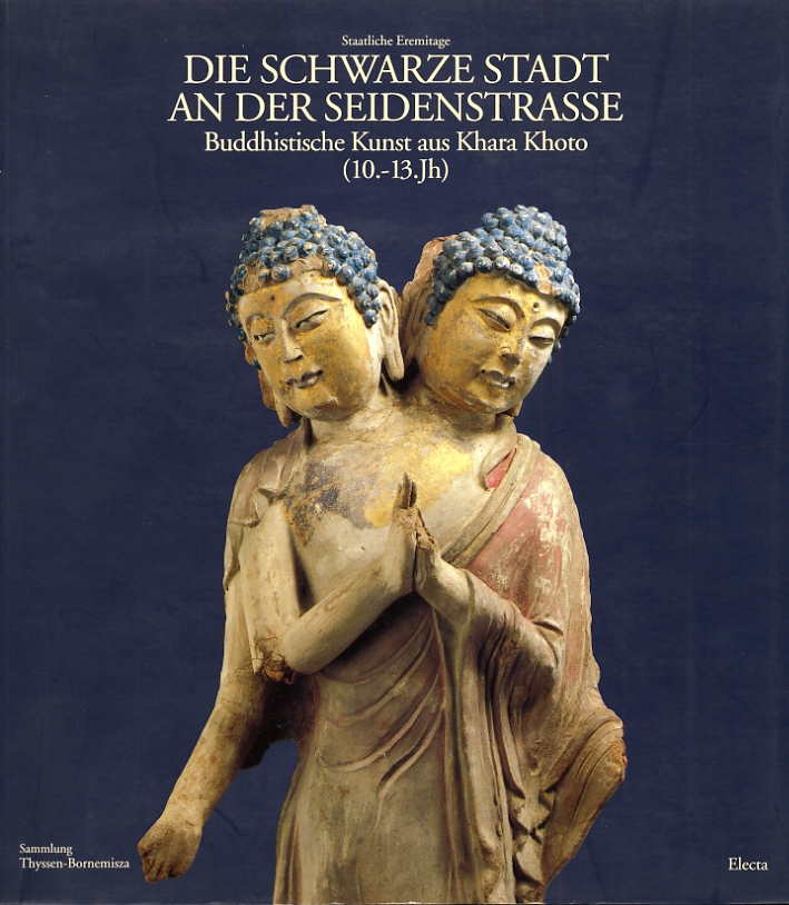 Die schwarze stadt an der seidenstrasse. Buddhistische Kunst aus Khara Khoto