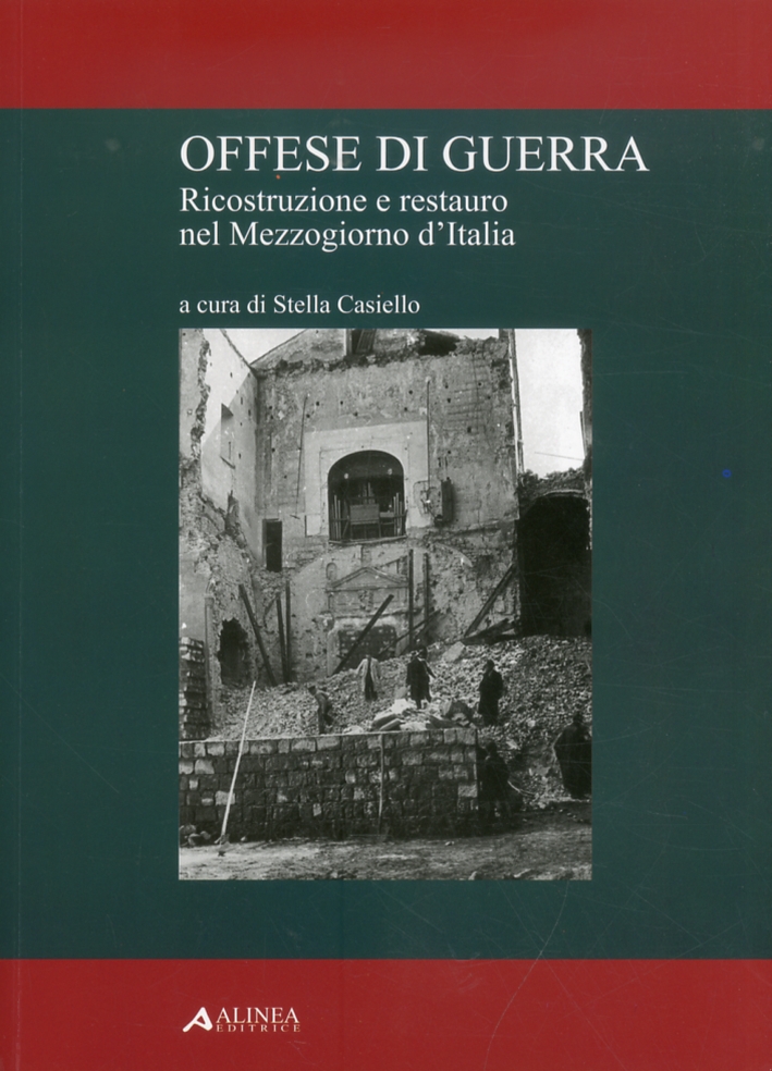 Offese di Guerra. Ricostruzione e Restauro nel Mezzogiorno d'Italia Offese di Guerra. Ricostruzione e Restauro nel Mezzogiorno d'Italia