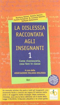 La dislessia raccontata agli insegnanti. Vol. 1: Come riconoscerla, cosa fare in classe