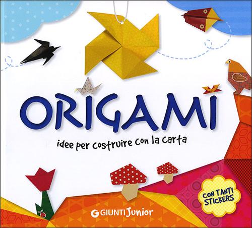 Origami. Idee per costruire con la carta. Con adesivi. Origami. Idee per costruire con la carta. Con adesivi.