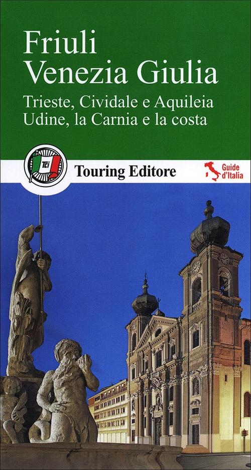 Friuli Venezia Giulia. Con guida alle informazioni pratiche Friuli Venezia Giulia. Con guida alle informazioni pratiche