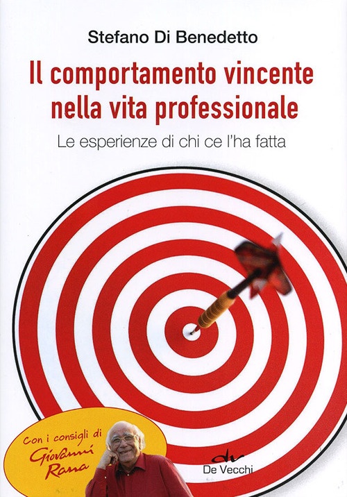 Il comportamento vincente nella vita professionale. Le esperienze di chi ce l'ha fatta Il comportamento vincente nella vita professionale. Le esperienze di chi ce l'ha fatta