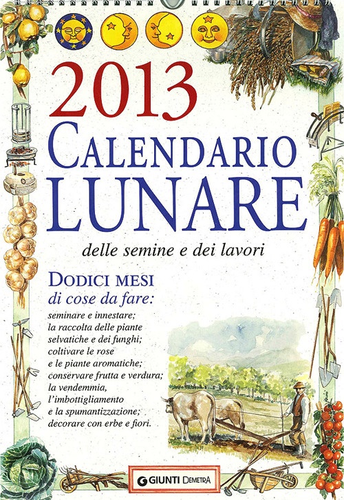 Calendario lunare delle semine e dei lavori 2013. Dodici mesi di cose da fare Calendario lunare delle semine e dei lavori 2013. Dodici mesi di cose da fare