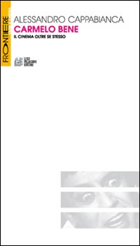 Carmelo Bene. Il cinema oltre se stesso Carmelo Bene. Il cinema oltre se stesso