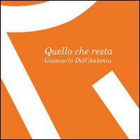 Quello che resta. Giancarlo Dell'Antonia Quello che resta. Giancarlo Dell'Antonia