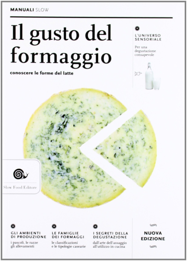 Il gusto del formaggio. Conoscere le forme del latte Il gusto del formaggio. Conoscere le forme del latte