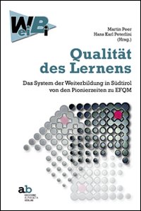 Qualität desLernens. Das System der Weiterbildung in Südtirol von den Pionierzeiten zu EFQM Qualität desLernens. Das System der Weiterbildung in Südtirol von den Pionierzeiten zu EFQM