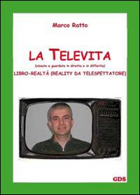 La televita (vissuta e guardata in diretta e in differita). Libro-realtà (reality da spettatore) La televita (vissuta e guardata in diretta e in differita). Libro-realtà (reality da spettatore)