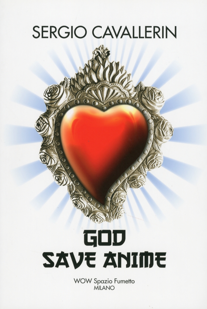 Sergio Cavallerin. God Save Anime. Ediz. Multilingue Sergio Cavallerin. God Save Anime. Ediz. Multilingue