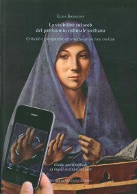 La visibilit@ sul web del patrimonio culturale siciliano. Criticità e prospettive attraverso un survey on line. Con "guida multimediale ai siti siciliani sul web"