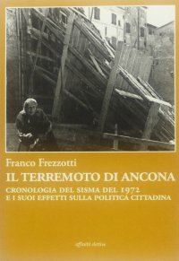 Il terremoto di Ancona. Cronologia del sisma del 1972 e i suoi effetti sulla politica cittadina