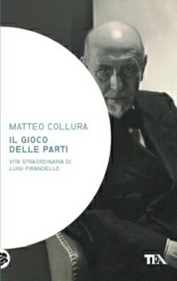 Il gioco delle parti. Vita straordinaria di Luigi Pirandello