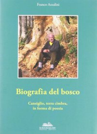 Biografia del bosco. Cansiglio, terra cimbra, in forma di poesia