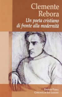 Clemente Rebora. Un poeta cristiano di fronte alla modernità