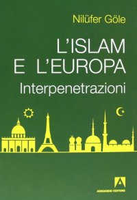 L'Islam e l'Europa. Interpenetrazioni