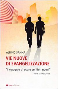 Vie nuove di evangelizzazione. «Il coraggio di osare sentieri nuovi». Vie nuove di evangelizzazione. «Il coraggio di osare sentieri nuovi».