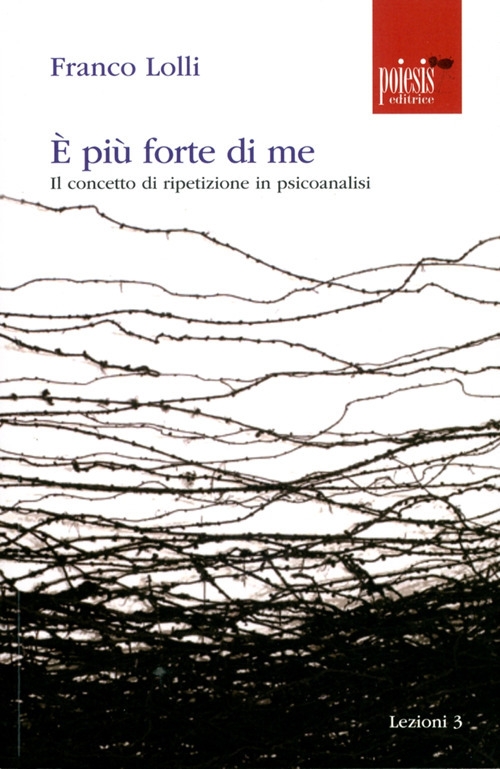 È più forte di me. Il concetto di ripetizione in psicoanalisi È più forte di me. Il concetto di ripetizione in psicoanalisi