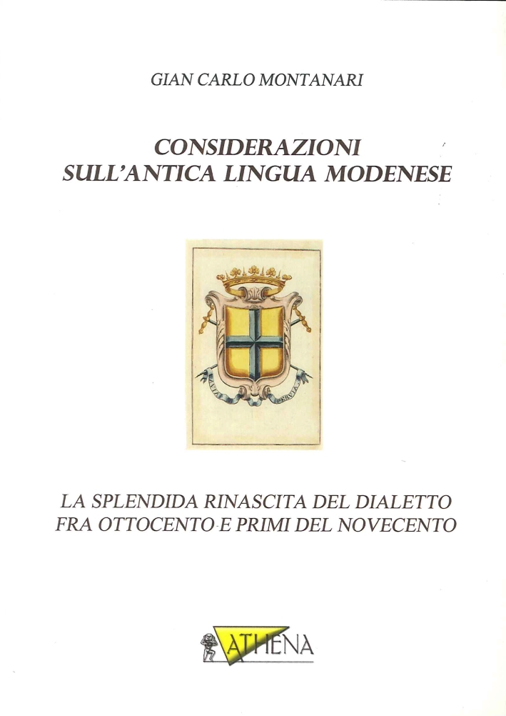 Considerazioni sull'Antica Lingua Modenese. La Splendida Rinascita del Dialetto fra Ottocento e Primi del Novecento Considerazioni sull'Antica Lingua Modenese. La Splendida Rinascita del Dialetto fra Ottocento e Primi del Novecento
