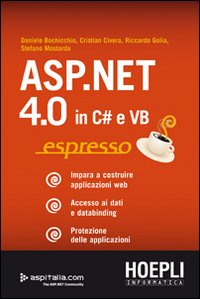 ASP.NET 4.0 in C# e VB espresso. Impara a costruire applicazioni web. Accesso ai dati e databinding. Protezione delle applicazioni ASP.NET 4.0 in C# e VB espresso. Impara a costruire applicazioni web. Accesso ai dati e databinding. Protezione delle applicazioni