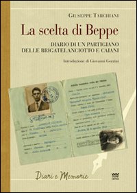 La scelta di Beppe. Diario di un partigiano delle brigate Lanciotto e Caiani La scelta di Beppe. Diario di un partigiano delle brigate Lanciotto e Caiani